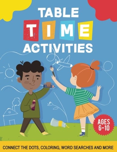 Table Time Activities: Connect the Dots, Coloring, Word Searches and More / Activity Book for ages 6-10