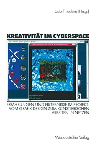 Kreativität im Cyberspace Erfahrungen und Ergebnisse im Projekt: Vom Grafik-Design zum künstlerischen Arbeiten in Netzen. Projektband II