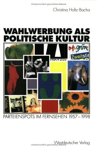 Wahlwerbung als politische Kultur: Parteienspots im Fernsehen 1957–1998 (German Edition)