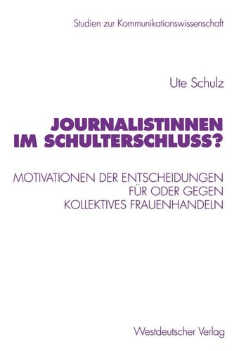 Journalistinnen im Schulterschluss?: Motivationen der Entscheidungen für oder gegen kollektives Frauenhandeln (Studien zur Kommunikationswissenschaft, 45) (German Edition)
