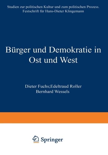 Bürger und Demokratie in Ost und West: Studien zur politischen Kultur und zum politischen Prozess. Festschrift für Hans-Dieter Klingemann (German and English Edition)