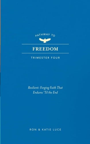 PATHWAY TO FREEDOM: Trimester 4: RESILIENT-Forging Faith that Endures till the End