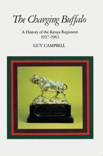 The Charging Buffalo A History of the Kenya Regiment 1937  1963