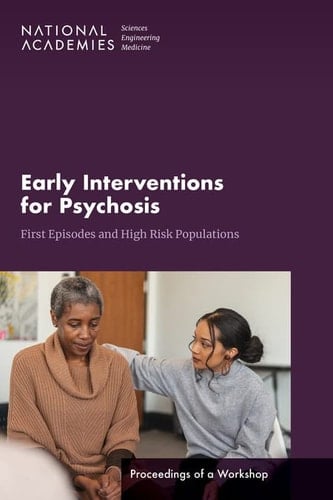 Early Interventions for Psychosis First Episodes and High Risk Populations: Proceedings of a Workshop