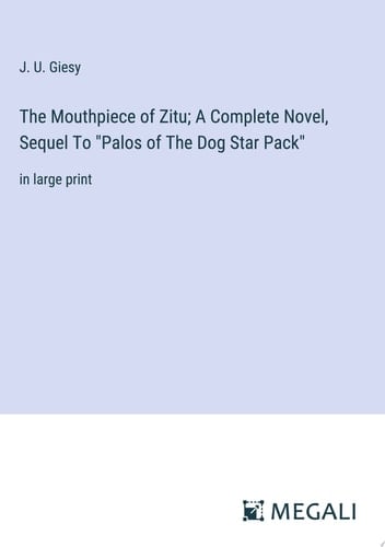 The Mouthpiece of Zitu; A Complete Novel, Sequel To "Palos of The Dog Star Pack" in large print