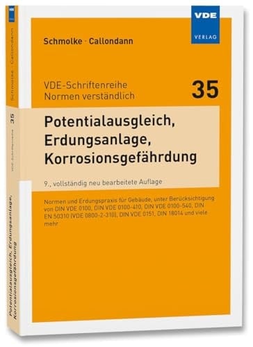 Potentialausgleich, Erdungsanlage, Korrosionsgefährdung Normen und Erdungspraxis für Gebäude, unter besonderer Berücksichtigung von DIN VDE 0100, DIN VDE 0100-410, DIN VDE 0100-540, DIN EN 50310 (VDE 0800-2-310), DIN VDE 0151, DIN 18014 und viele mehr