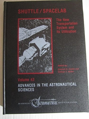 Shuttle-Spacelab: The New Transportation System and Its Utilization (Advances in the Astronautical Sciences)