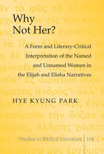 Why Not Her? A Form and Literary-critical Interpretation of the Named and Unnamed Women in the Elijah and Elisha Narratives