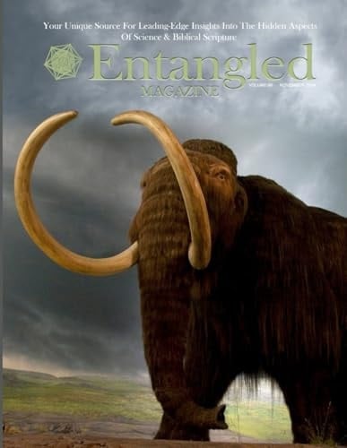 Entangled Magazine: Your Unique Source For Leading-Edge Insights Into The Hidden Aspects of Science and Biblical Scripture