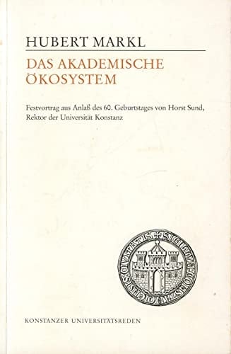 Das akademische Ökosystem: Festvortrag aus Anlass des 60. Geburtstages von Horst Sund, Rektor der Universität Konstanz (Konstanzer Universitätsreden ; 159) (German Edition)