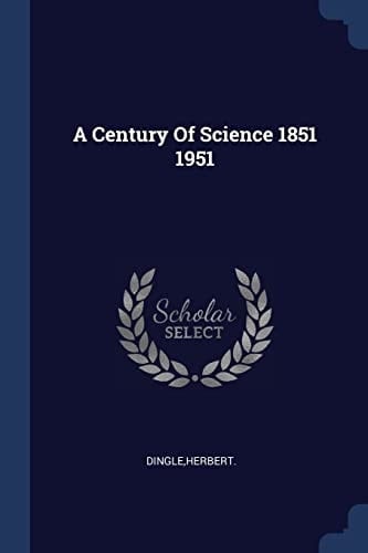 A Century Of Science 1851 1951