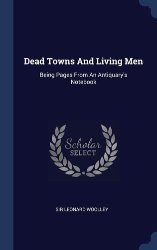 Dead Towns And Living Men Being Pages From An Antiquary's Notebook