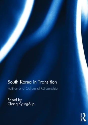 South Korea in Transition Politics and Culture of Citizenship