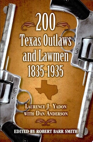 200 Texas Outlaws and Lawmen, 1835–1935