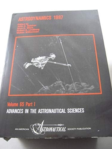 Astrodynamics 1987 Proceedings of the AAS/AIAA Astrodynamics Conference Held August 10-13, 1987, Kalispell, Montana