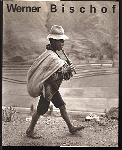 Werner Bischof, 1916-1954 Leben und Werk