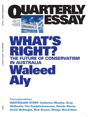 Quarterly Essay 37 What's Right? The Future of Conservatism in Australia