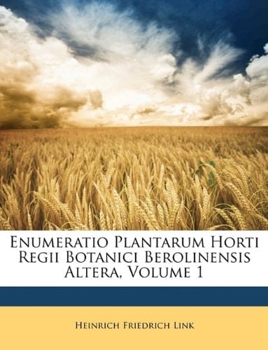 Enumeratio Plantarum Horti Regii Botanici Berolinensis Altera, Volume 1 (Latin Edition)