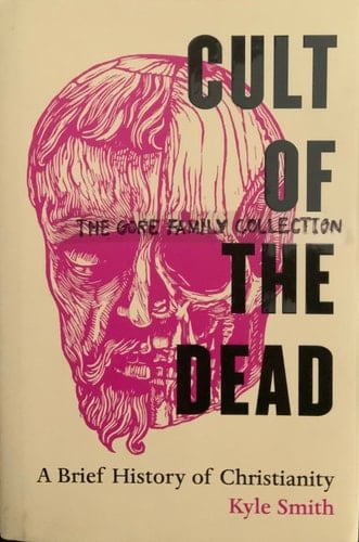Cult of the Dead A Brief History of Christianity