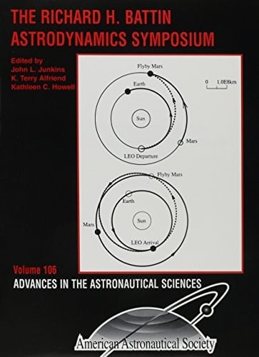 The Richard H. Battin Astrodynamics Symposium held Mar. 20-21, 2000, College Station, Texas (Advances in the Astronautical Sciences, Vol. 106)