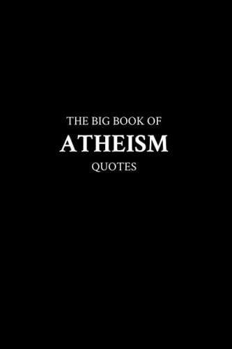 The Big Book of Atheism Quotes