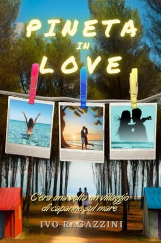 Pineta in Love: C’era una volta un villaggio di capanne sul mare (Italian Edition)