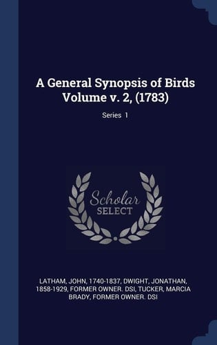 A General Synopsis of Birds Volume V. 2, (1783); Series 1
