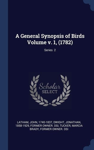 A General Synopsis of Birds Volume V. 1, (1782); Series 2