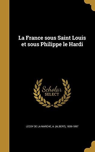 La France sous Saint Louis et sous Philippe le Hardi