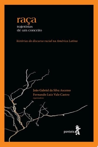Raça - trajetórias de um conceito Histórias do discurso racial na América Latina