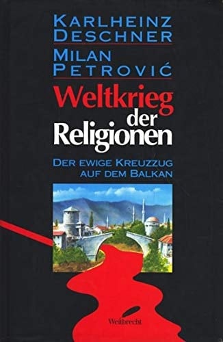 Weltkrieg der Religionen der ewige Kreuzzug auf dem Balkan