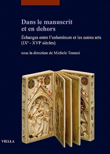 Dans le manuscrit et en dehors échanges entre l'enluminure et les autres arts (IXe- XVIe siècles)