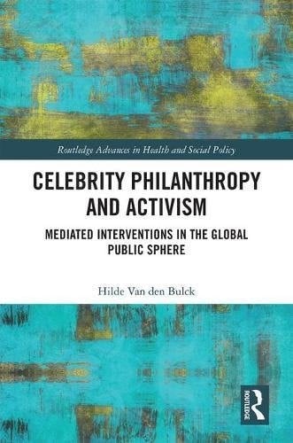 Celebrity Philanthropy and Activism Mediated Interventions in the Global Public Sphere