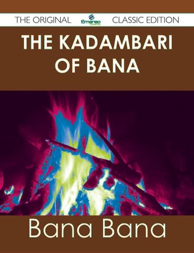 The Kadambari of Bana - The Original Classic Edition