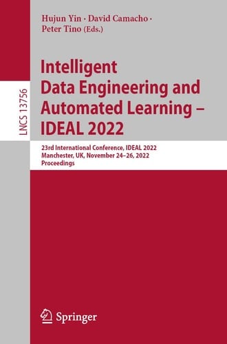 Intelligent Data Engineering and Automated Learning – IDEAL 2022 23rd International Conference, IDEAL 2022, Manchester, UK, November 24–26, 2022, Proceedings