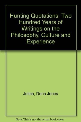 Hunting Quotations: Two Hundred Years of Writings on the Philosophy, Culture and Experience