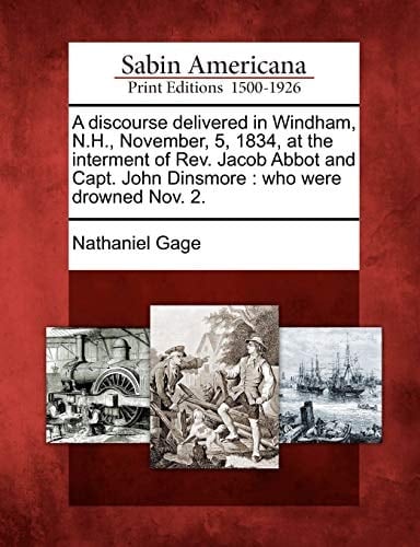 A discourse delivered in Windham, N.H., November, 5, 1834, at the interment of Rev. Jacob Abbot and Capt. John Dinsmore: who were drowned Nov. 2.