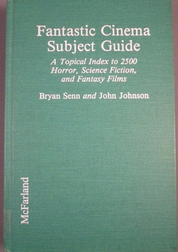 Fantastic Cinema Subject Guide : A Topical Index to 2500 Horror, Science Fiction, and Fantasy Films