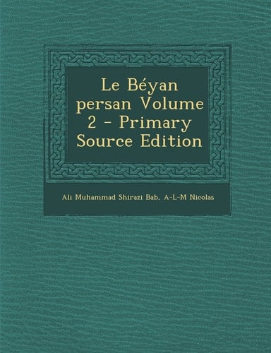 Le Béyan Persan Volume 2 - Primary Source Edition