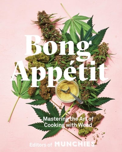 Bong Appétit Mastering the Art of Cooking with Weed [A Cookbook]