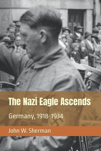 The Nazi Eagle Ascends Germany, 1918-1934