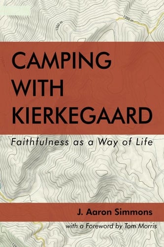 Camping with Kierkegaard Faithfulness As a Way of Life
