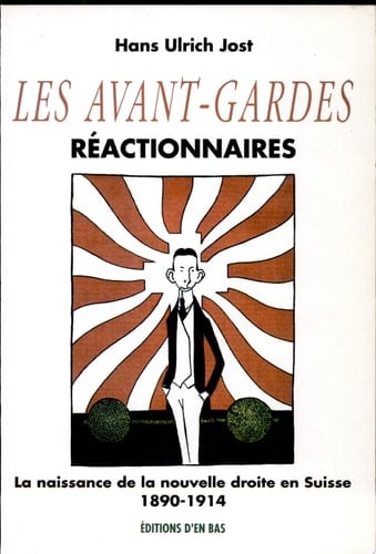 Les avant-gardes réactionnaires la naissance de la nouvelle droite en Suisse, 1890-1914
