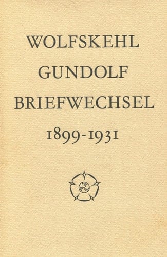 Briefwechsel Mit Friedrich Gundolf, 1899-1931
