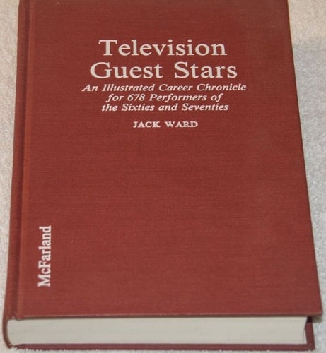 Television Guest Stars: An Illustrated Career Chronicle for 678 Performers of the Sixties and Seventies