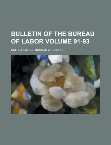 Bulletin of the Bureau of Labor Volume 91-93