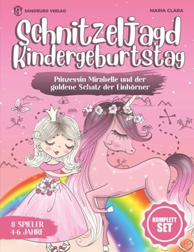 Schnitzeljagd Kindergeburtstag: Prinzessin Mirabelle und der goldene Schatz der Einhörner - Für Kinder zwischen 4-6 Jahre (German Edition)