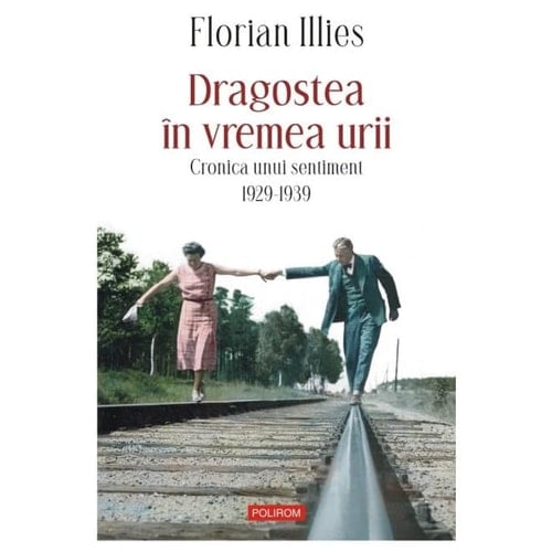 Dragostea în vremea urii cronica unui sentiment 1929-1939