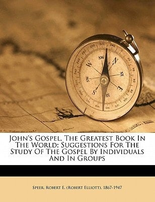 John's Gospel, the greatest book in the world; suggestions for the study of the Gospel by individuals and in groups