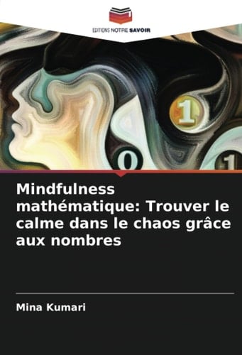 Mindfulness mathématique: Trouver le calme dans le chaos grâce aux nombres (French Edition)